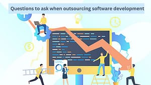 10 Questions to ask when outsourcing software development